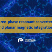 Three-phase resonant converters and planar magnetic integration